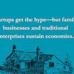What Startups Can Learn from Family Businesses—And Vice Versa