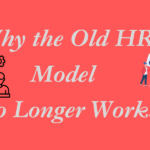 Why the Old HR Model No Longer Works