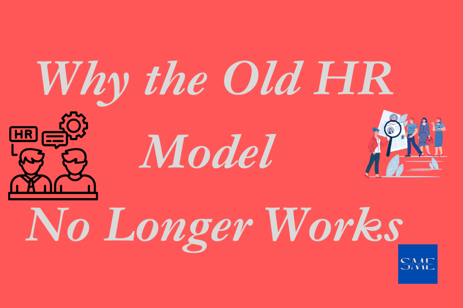 Why the Old HR Model No Longer Works