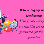 Family Businesses 2.0: Balancing Tradition with Modern Governance