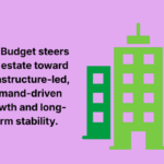 Post Budget 2026 | Real Estate: Stability, Infrastructure Momentum, and the Emergence of a Market-Driven Cycle