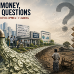 Easy Money, Hard Questions: Rethinking Development Funding